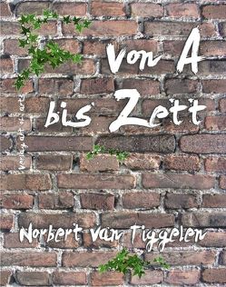 Von A bis Zett von Tiggelen,  Norbert van