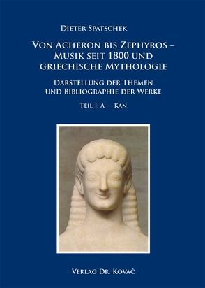 Von Acheron bis Zephyros – Musik seit 1800 und griechische Mythologie von Spatschek,  Dieter