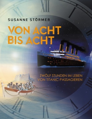 Von acht bis acht. Zwölf Stunden im Leben von Titanic-Passagieren von Störmer,  Susanne