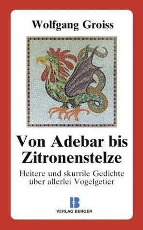 Von Adebar bis Zitronenstelze von Groiss,  Wolfgang