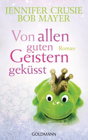 Von allen guten Geistern geküsst von Crusie ,  Jennifer, Kornbichler,  Eva, Mayer,  Bob