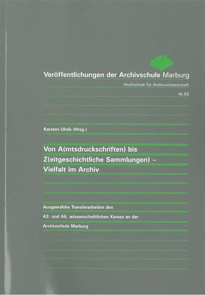 Von A(mtsdruckschriften) bis Z(eitgeschichtliche Sammlungen) – Vielfalt im Archiv von Uhde,  Karsten