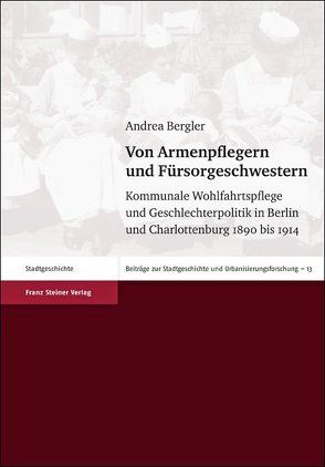 Von Armenpflegern und Fürsorgeschwestern von Bergler,  Andrea