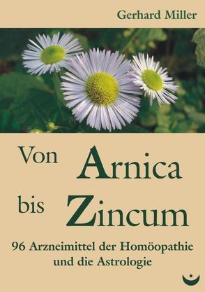 Von Arnica bis Zincum von Miller,  Gerhard