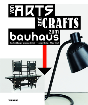 Von Arts and Crafts zum Bauhaus. Kunst und Design – eine neue Einheit! von Grosskopf,  Anna, Häuser,  Simon, Hoffmann,  Tobias, Panzert,  Alexandra, Reifferscheid,  Fabian