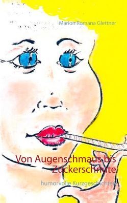 Von Augenschmaus bis Zuckerschnute von Glettner,  Marion Romana