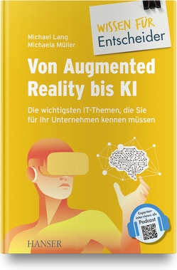 Von Augmented Reality bis KI – Die wichtigsten IT-Themen, die Sie für Ihr Unternehmen kennen müssen von Barton,  Thomas, Döring,  Jens-Erich, Fischer,  Andreas, Gröschel,  Michael, Heesen,  Bernd, Lang,  Michael, Leuchter,  Sandro, Mehler-Bicher,  Anett, Mitschele,  Andreas, Müller,  Michaela, Peinl,  René, Schnattinger,  Klemens, Steiger,  Lothar, Weber,  Irene, Weinberger,  Markus