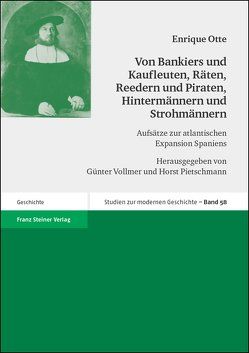 Von Bankiers und Kaufleuten, Räten, Reedern und Piraten, Hintermännern und Strohmännern von Otte,  Enrique, Pietschmann,  Horst, Vollmer,  Günter