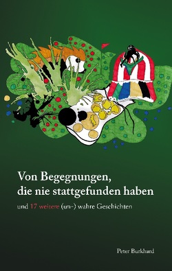 Von Begegnungen, die nie stattgefunden haben von Burkhard,  Peter