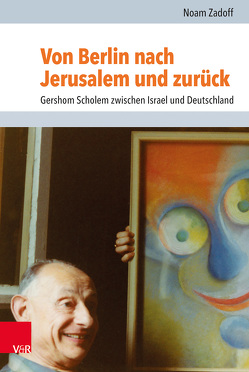 Von Berlin nach Jerusalem und zurück von Brenner,  Michael, Mach,  Dafna, Rohrbacher,  Stefan, Zadoff,  Noam