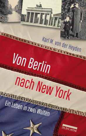 Von Berlin nach New York von von Bechtolsheim,  Barbara, von der Heyden,  Karl M.