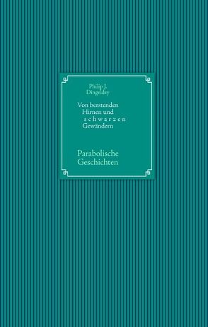 Von berstenden Hirnen und schwarzen Gewändern von Dingeldey,  Philip J.