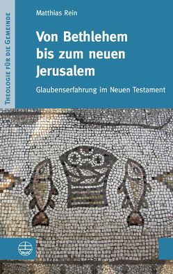 Von Bethlehem bis zum neuen Jerusalem von Rein,  Matthias