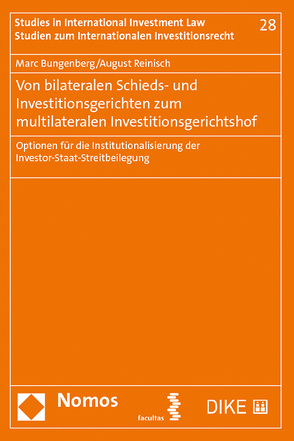 Von bilateralen Schieds- und Investitionsgerichten zum multilateralen Investitionsgerichtshof von Bungenberg,  Marc, Reinisch,  August