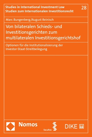 Von bilateralen Schieds- und Investitionsgerichten zum multilateralen Investitionsgerichtshof von Bungenberg,  Marc, Reinisch,  August