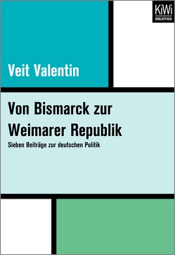 Von Bismarck zur Weimarer Republik von Valentin,  Veit, Wehler,  Hans-Ulrich