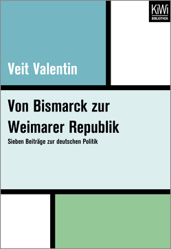 Von Bismarck zur Weimarer Republik von Valentin,  Veit, Wehler,  Hans-Ulrich