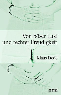 Von böser Lust und rechter Freudigkeit von Dede,  Klaus