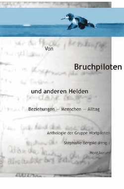 Von Bruchpiloten und anderen Helden. Beziehungen – Menschen – Alltag. von Bergold,  Dr. Stephanie