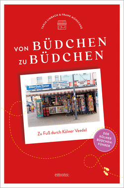 Von Büdchen zu Büdchen. Zu Fuß durch Kölner Veedel von Limbach,  Tanja, Münschke,  Frank