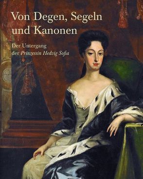 Von Degen, Segeln und Kanonen von Baumann,  Kirsten, Bleile,  Ralf, Stiftung Schleswig-Holsteinische Landesmuseen Schloss Gottorf,  Stiftung