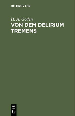 Von dem Delirium tremens von Göden,  H. A.