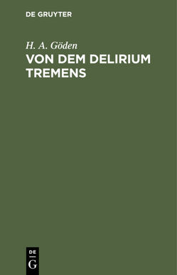 Von dem Delirium tremens von Göden,  H. A.