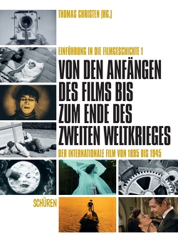 Von den Anfängen des Films bis zum Ende des Zweiten Weltkrieges. Der internationale Film von 1895 bis 1945 von Christen,  Thomas