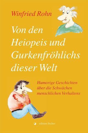 Von den Heiopeis und Gurkenfröhlichs dieser Welt von Rohn,  Winfried