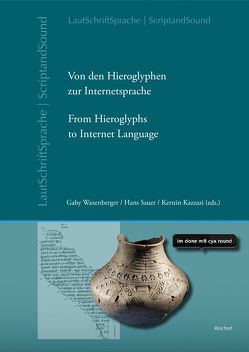 Von den Hieroglyphen zur Internetsprache: Das Verhältnis von Schrift, Laut und Sprache von Kazzazi,  Kerstin, Sauer,  Hans, Waxenberger,  Gaby