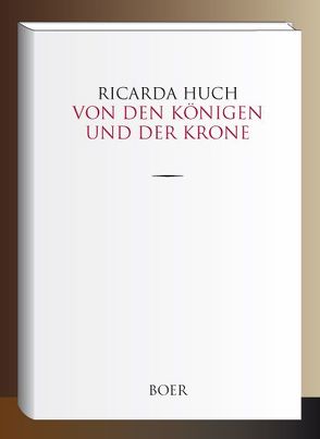 Von den Königen und der Krone von Huch,  Ricarda