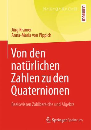 Von den natürlichen Zahlen zu den Quaternionen von Kramer,  Jürg, von Pippich,  Anna-Maria