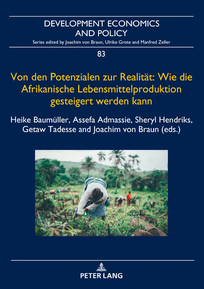 Von den Potenzialen zur Realität: Wie die Afrikanische Lebensmittelproduktion gesteigert werden kann von Admassie,  Assefa, Baumüller,  Heike, Hendriks,  Sheryl, Tadesse,  Getaw, von Braun,  Joachim