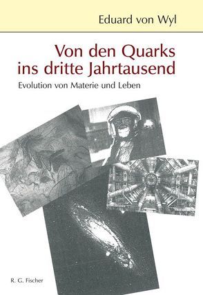 Von den Quarks ins dritte Jahrtausend von Wyl,  Eduard von