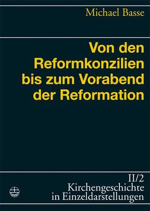 Von den Reformkonzilien bis zum Vorabend der Reformation von Basse,  Michael