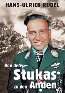 Von den Stukas zu den Anden von Rudel,  Hans U