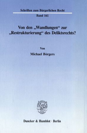 Von den „Wandlungen“ zur „Restrukturierung“ des Deliktsrechts? von Börgers,  Michael