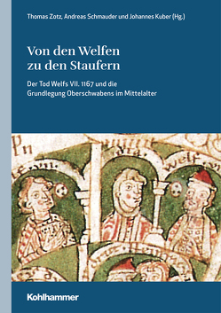 Von den Welfen zu den Staufern von Hirbodian,  Sigrid, Holtz,  Sabine, Kuber,  Johannes, Quarthal,  Franz, Schiersner,  Dietmar, Schmauder,  Andreas, Zotz,  Thomas