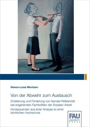 Von der Abwehr zum Austausch – Entstehung und Förderung von Gender-Reflexivität bei angehenden Fachkräften der Sozialen Arbeit von Moritzen,  Hanna