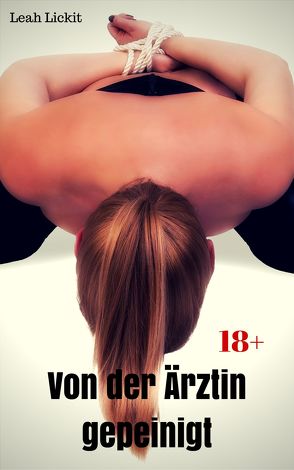 Von der Ärztin gepeinigt von Lickit,  Leah