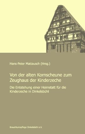 Von der alten Kornscheune zum Zeughaus der Kinderzeche von Mattausch,  Hans P
