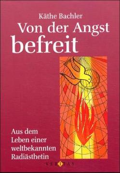 Von der Angst befreit von Bachler,  Käthe