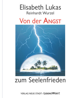 Von der Angst zum Seelenfrieden von Lukas,  Elisabeth, Wurzel,  Reinhardt