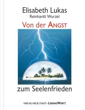 Von der Angst zum Seelenfrieden von Lukas,  Elisabeth, Wurzel,  Reinhardt