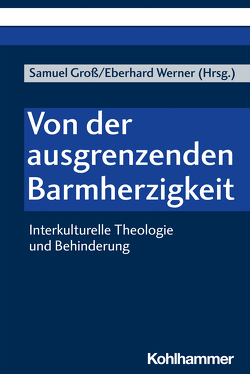 Von der ausgrenzenden Barmherzigkeit von Gangemi,  Cristina, Groß,  Samuel Wilhelm, Käser,  Lothar, Liedke,  Ulf, Merz,  Oliver, Peetz,  Katharina, Puder,  Dirk, Rowan,  Peter, Schüßler,  Werner, Werner,  Eberhard