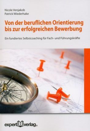 Von der beruflichen Orientierung bis zur erfolgreichen Bewerbung von Venjakob,  Nicole, Wiederhake,  Patrick