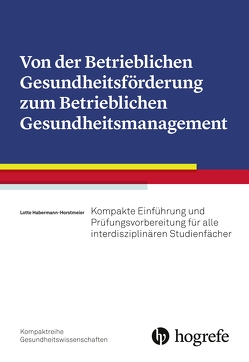 Von der Betrieblichen Gesundheitsförderung zum Betrieblichen Gesundheitsmanagement von Horstmeier,  Lotte