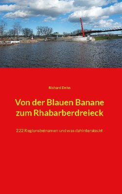 Von der Blauen Banane zum Rhabarberdreieck von Deiss,  Richard