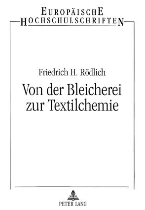 Von der Bleicherei zur Textilchemie von Rödlich,  Friedrich H.