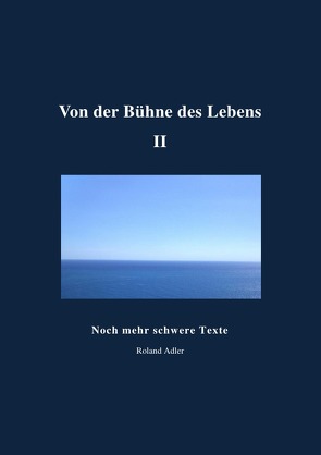 Von der Bühne des Lebens II von Adler,  Roland